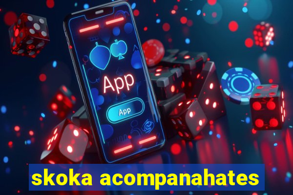 skoka acompanahates